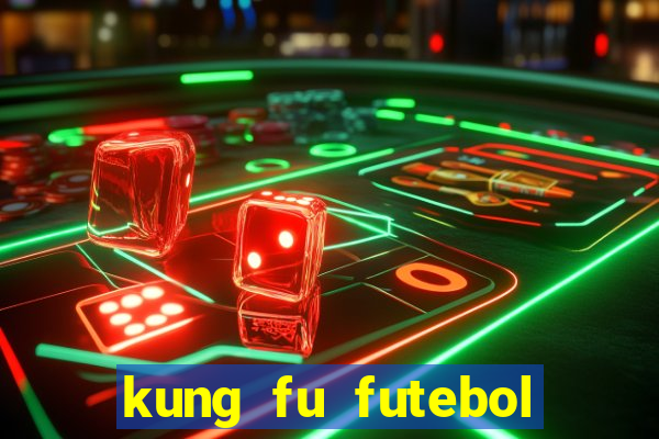 kung fu futebol clube online dublado